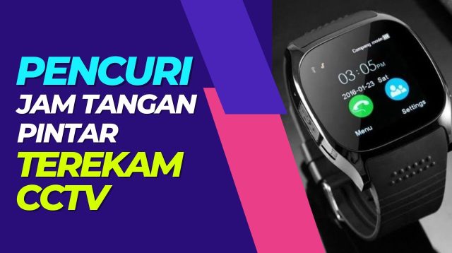 Pencuri Jam Tangan Pintar Terekam CCTV