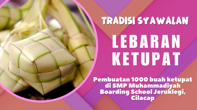 Lebaran Ketupat, Siswa SMP Muhammadiyah Boarding School Jeruklegi Membuat 1000 Ketupat