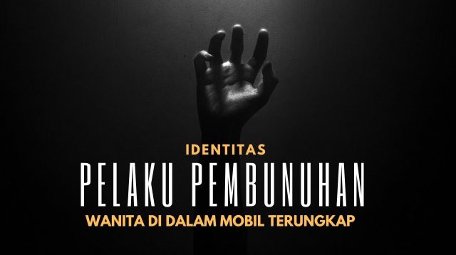 Identitas Pelaku Pembunuhan Wanita di Dalam Mobil Terungkap